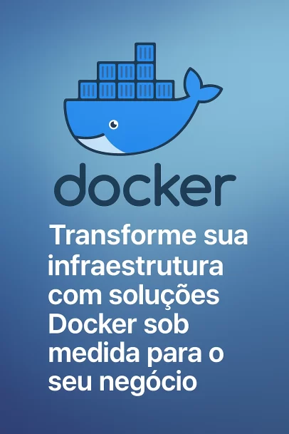 Transforme sua infraestrutura com soluções Docker sob medida para o seu negócio.